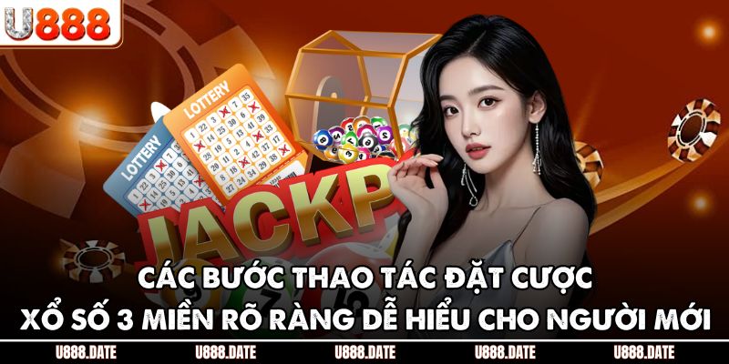 Xổ Số 3 Miền – Sân Chơi Cá Cược Lô Đề Đỉnh Cao Tại U888 3 Các bước thao tác đặt cược xổ số 3 miền rõ ràng dễ hiểu cho người mới